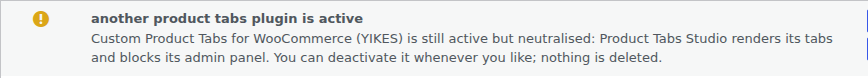 A row from the Health screen with a warning icon: "another product tabs plugin is active — Custom Product Tabs for WooCommerce (YIKES) is still active but neutralised: Product Tabs Studio renders its tabs and blocks its admin panel. You can deactivate it whenever you like; nothing is deleted."