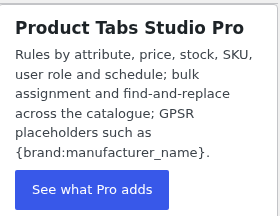 A detail of the Tab Settings sidebar: a card headed "Product Tabs Studio Pro" that reads "Rules by attribute, price, stock, SKU, user role and schedule; bulk assignment and find-and-replace across the catalogue; GPSR placeholders such as {brand:manufacturer_name}." and a blue button labelled "See what Pro adds".
