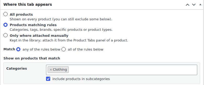 A detail of the global tab editor. A panel titled "Where this tab appears" offers three radio choices: All products, Products matching rules (selected) and Only where attached manually. Below, a Match choice of any or all of the rules, then the heading "Show on products that match" and a Categories field holding Clothing with "include products in subcategories" ticked.