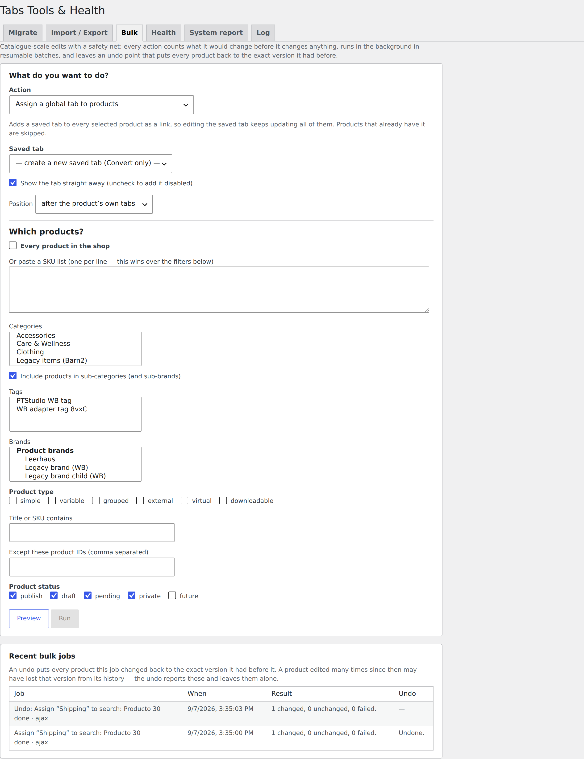 The Bulk view of the Tabs Tools and Health screen. A panel headed "What do you want to do?" with an Action menu set to "Assign a global tab to products", a Saved tab selector, a checkbox to show the tab straight away and a Position menu. Below it, "Which products?" offers a whole-shop checkbox, a box for pasting a list of SKUs, and filters for categories, tags, brands, product type, title or SKU text, excluded product IDs and product status, then Preview and Run buttons. At the bottom, a "Recent bulk jobs" table lists two finished jobs with when they ran, how many products changed, and whether each was undone.